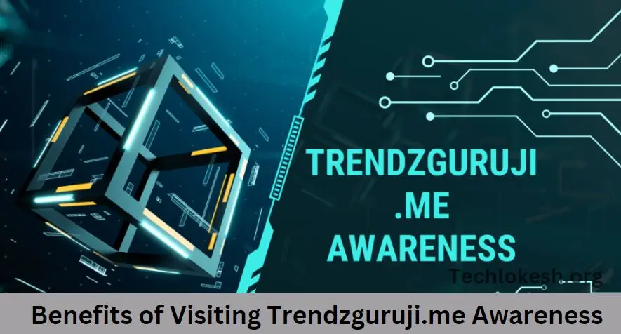 Benefits of Visiting Trendzguruji.me Awareness