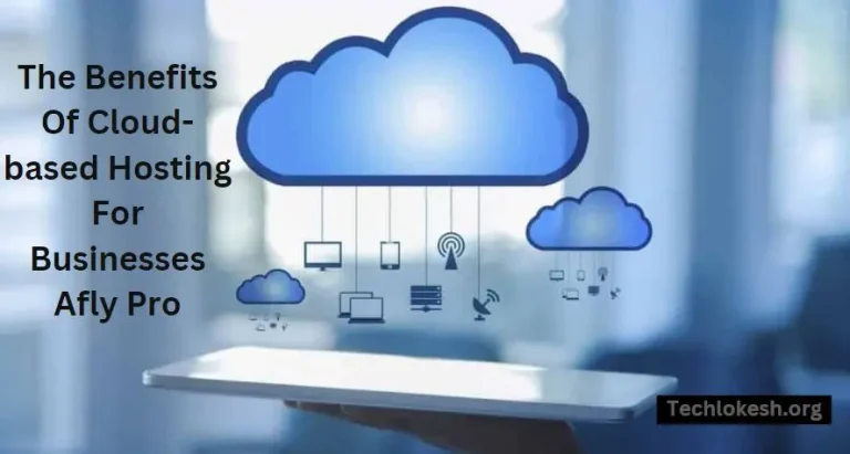 The Benefits Of Cloud-based Hosting For Businesses Afly Pro