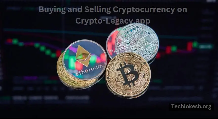 Buying and Selling Cryptocurrency on Crypto-Legacy.app