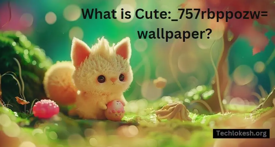 What is Cute_757rbppozw= wallpaper