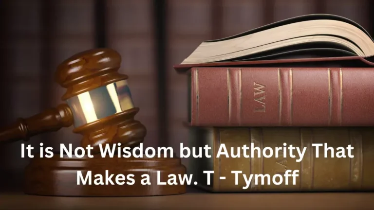 It is not wisdom but authority that makes a law. t – tymoff